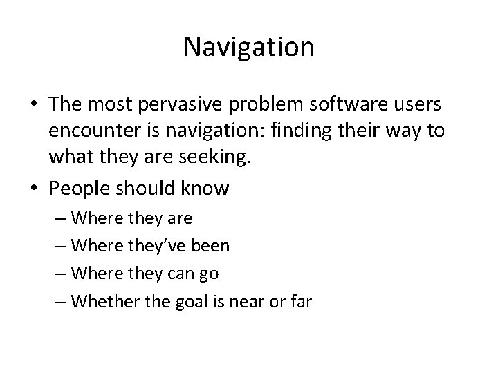 Navigation • The most pervasive problem software users encounter is navigation: finding their way
