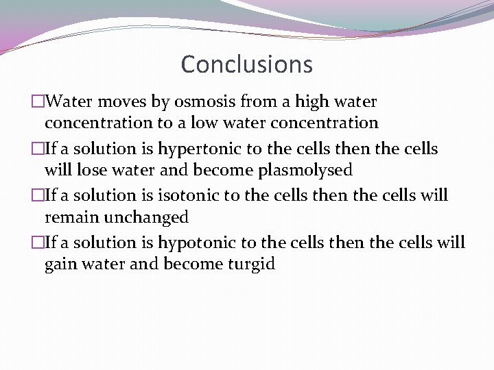 Conclusions �Water moves by osmosis from a high water concentration to a low water