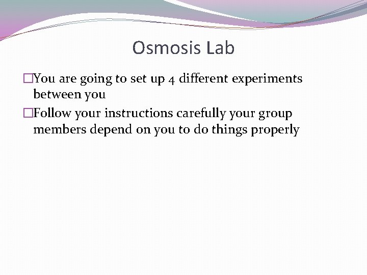 Osmosis Lab �You are going to set up 4 different experiments between you �Follow