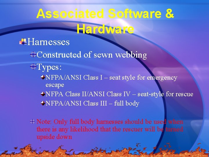 Associated Software & Hardware Harnesses Constructed of sewn webbing Types: NFPA/ANSI Class I –