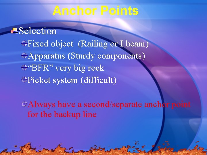 Anchor Points Selection Fixed object (Railing or I beam) Apparatus (Sturdy components) “BFR” very