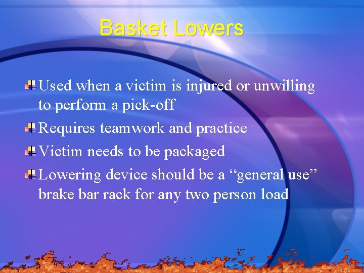 Basket Lowers Used when a victim is injured or unwilling to perform a pick-off