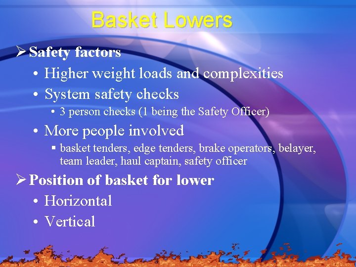 Basket Lowers Ø Safety factors • Higher weight loads and complexities • System safety