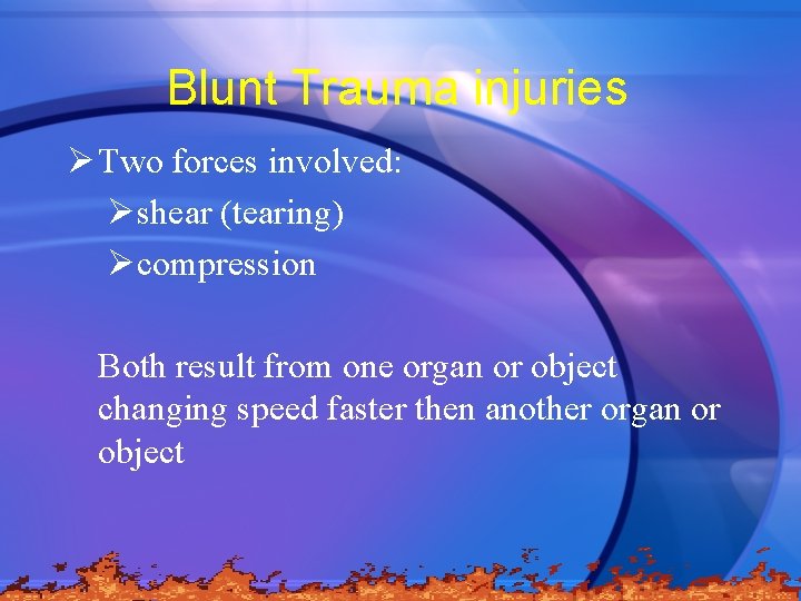 Blunt Trauma injuries Ø Two forces involved: Øshear (tearing) Øcompression Both result from one