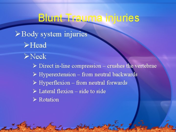 Blunt Trauma injuries Ø Body system injuries ØHead ØNeck Ø Direct in-line compression –