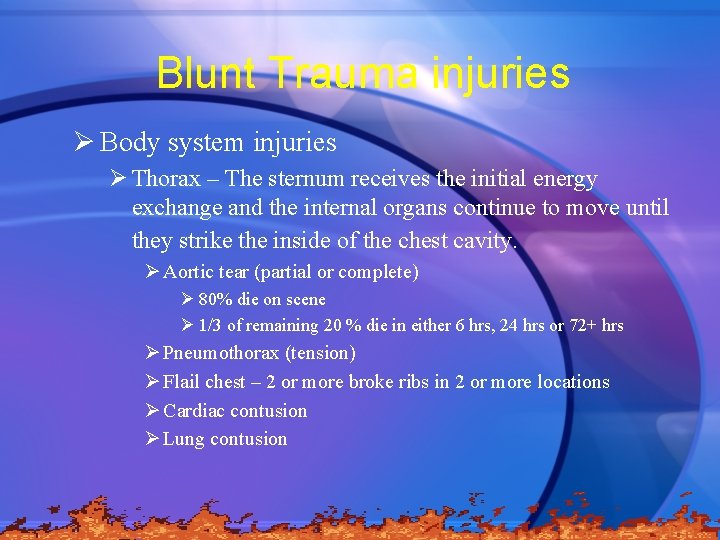 Blunt Trauma injuries Ø Body system injuries Ø Thorax – The sternum receives the