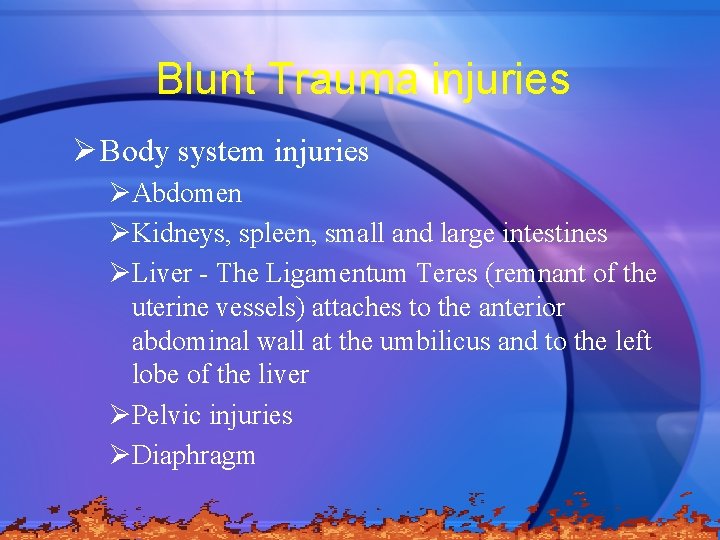 Blunt Trauma injuries Ø Body system injuries ØAbdomen ØKidneys, spleen, small and large intestines