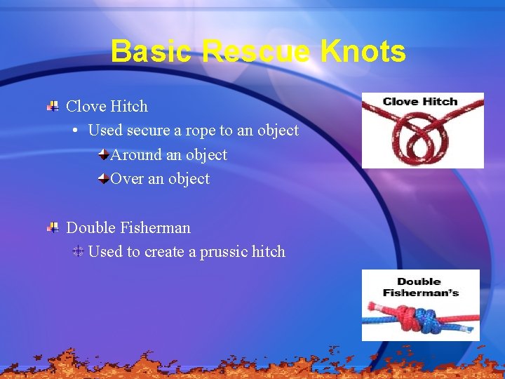 Basic Rescue Knots Clove Hitch • Used secure a rope to an object Around