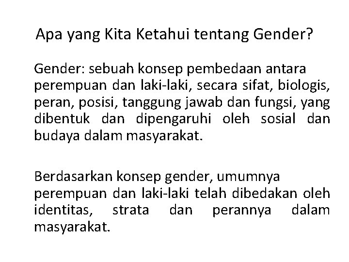 Apa yang Kita Ketahui tentang Gender? Gender: sebuah konsep pembedaan antara perempuan dan laki-laki,