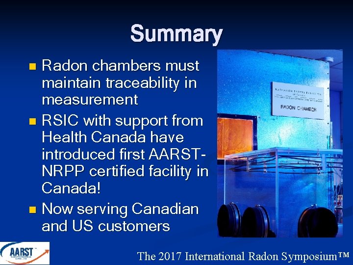 Summary Radon chambers must maintain traceability in measurement n RSIC with support from Health