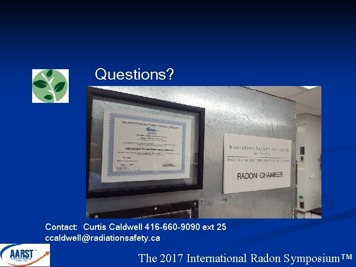 Questions? Contact: Curtis Caldwell 416 -660 -9090 ext 25 ccaldwell@radiationsafety. ca The 2017 International