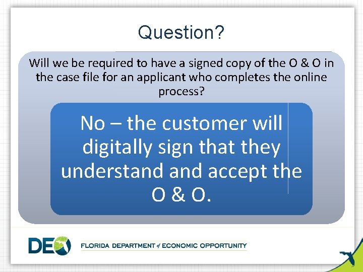 Question? Will we be required to have a signed copy of the O &