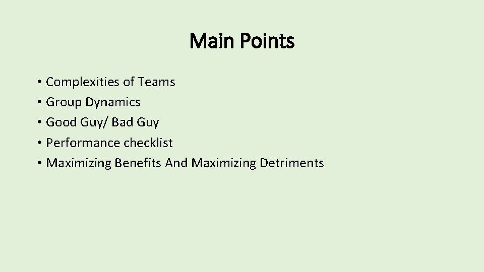 Main Points • Complexities of Teams • Group Dynamics • Good Guy/ Bad Guy