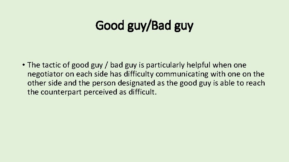 Good guy/Bad guy • The tactic of good guy / bad guy is particularly