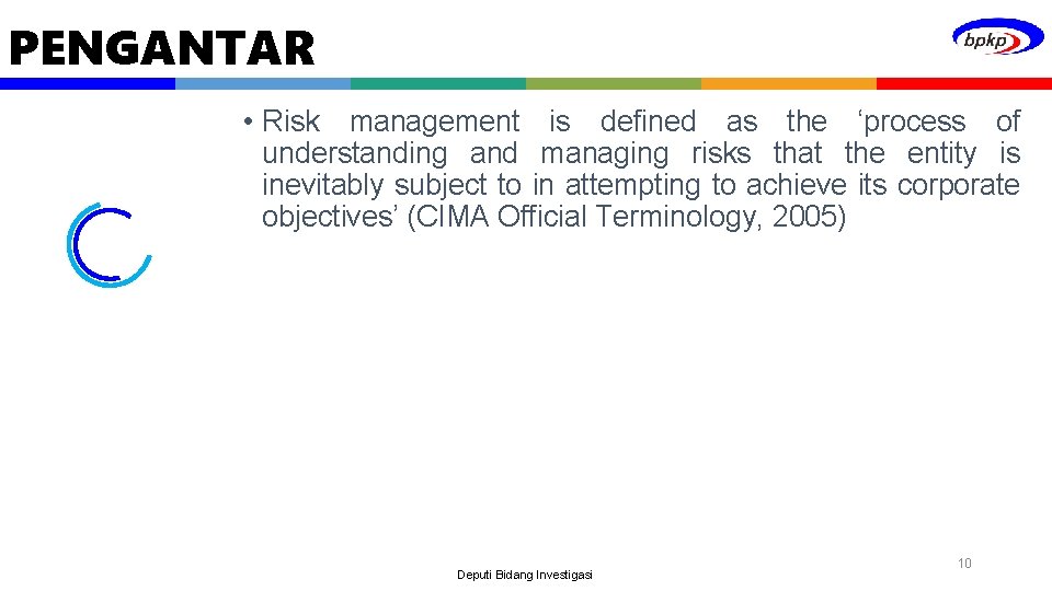 PENGANTAR • Risk management is defined as the ‘process of understanding and managing risks