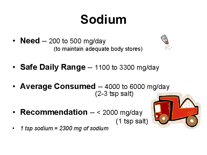 Sodium • Need – 200 to 500 mg/day (to maintain adequate body stores) •