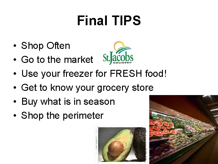 Final TIPS • • • Shop Often Go to the market Use your freezer