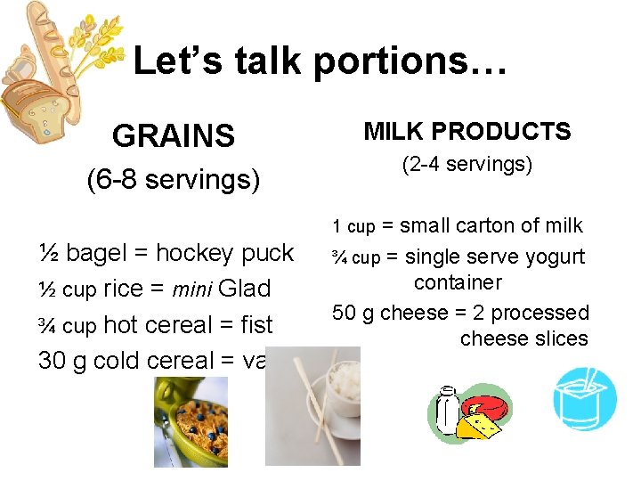 Let’s talk portions… GRAINS MILK PRODUCTS (2 -4 servings) (6 -8 servings) = small