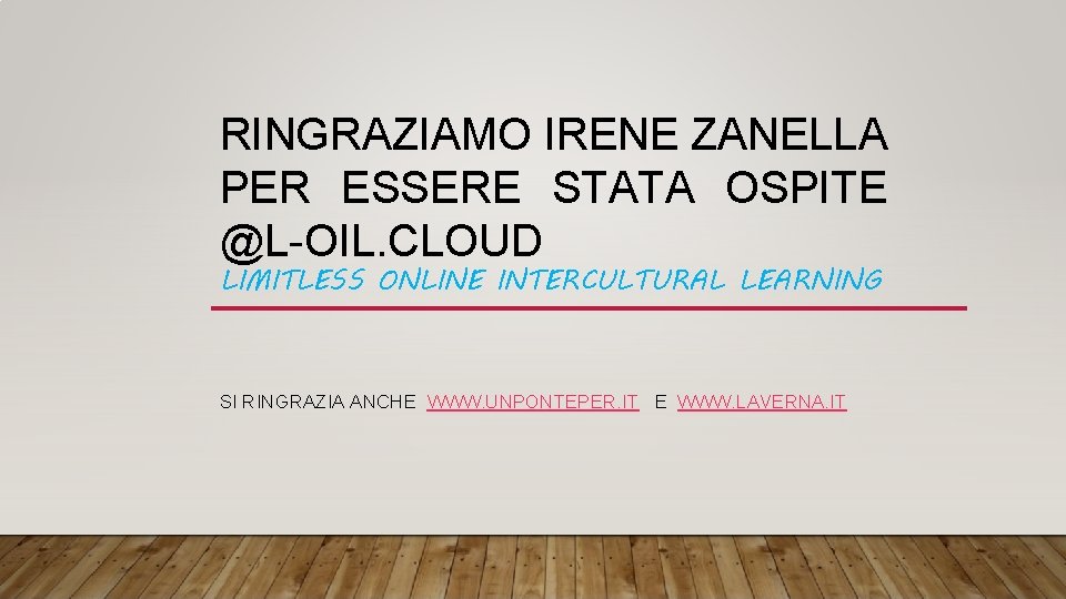 RINGRAZIAMO IRENE ZANELLA PER ESSERE STATA OSPITE @L-OIL. CLOUD LIMITLESS ONLINE INTERCULTURAL LEARNING SI