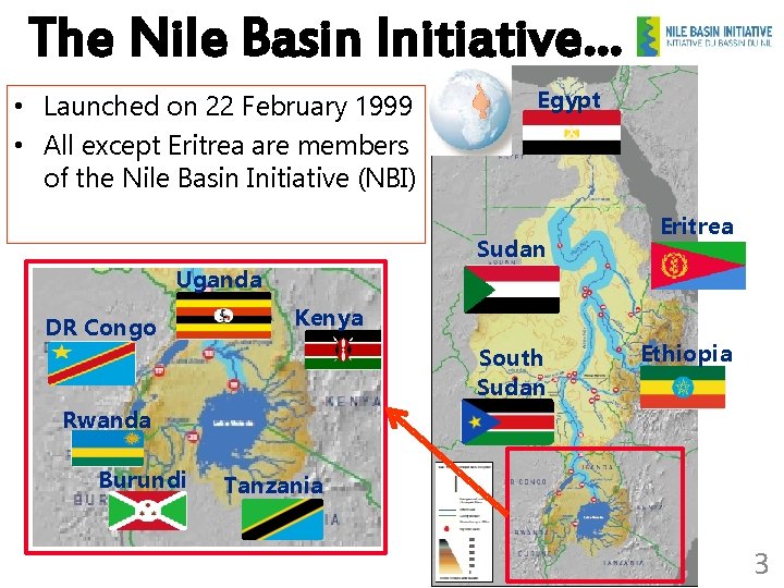 The Nile Basin Initiative… • Launched on 22 February 1999 • All except Eritrea