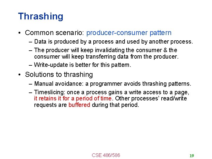 Thrashing • Common scenario: producer-consumer pattern – Data is produced by a process and