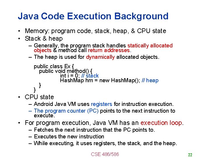 Java Code Execution Background • Memory: program code, stack, heap, & CPU state •