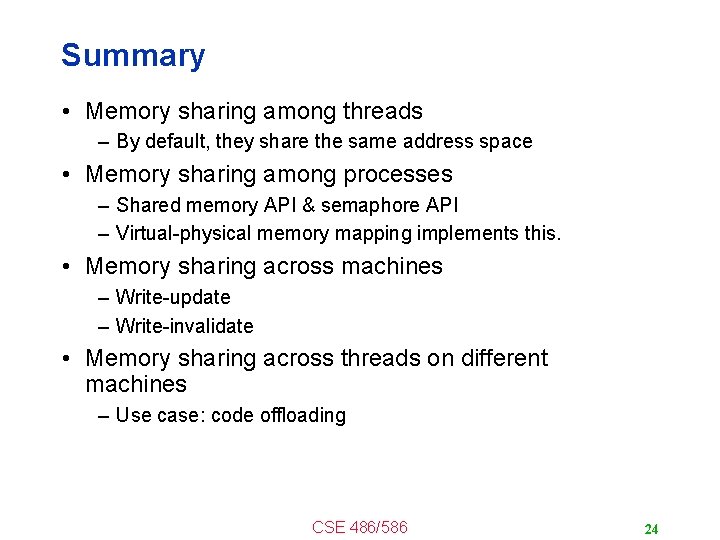 Summary • Memory sharing among threads – By default, they share the same address