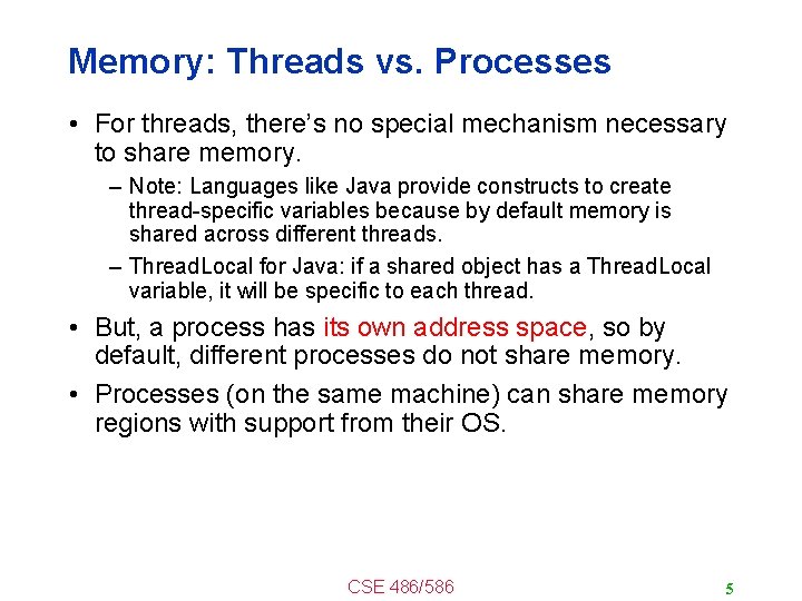 Memory: Threads vs. Processes • For threads, there’s no special mechanism necessary to share