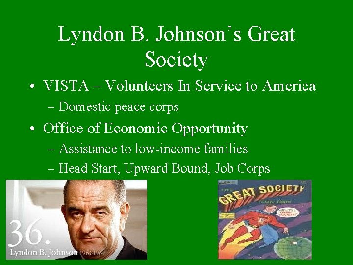 Lyndon B. Johnson’s Great Society • VISTA – Volunteers In Service to America –