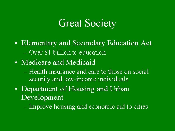 Great Society • Elementary and Secondary Education Act – Over $1 billion to education