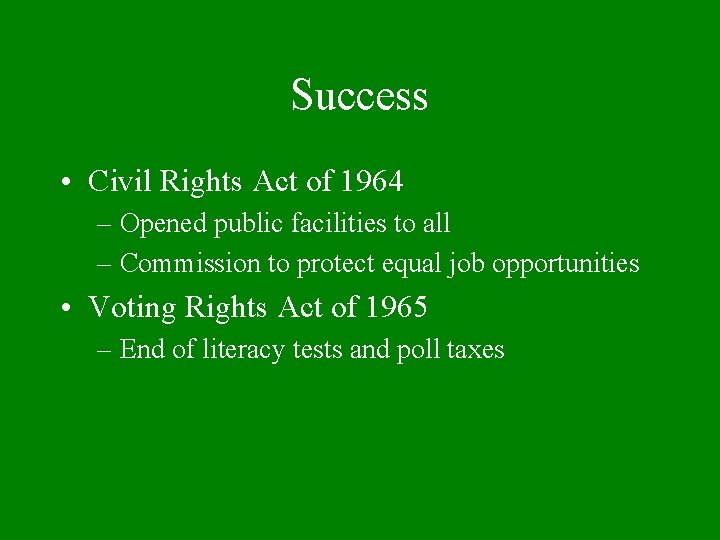 Success • Civil Rights Act of 1964 – Opened public facilities to all –