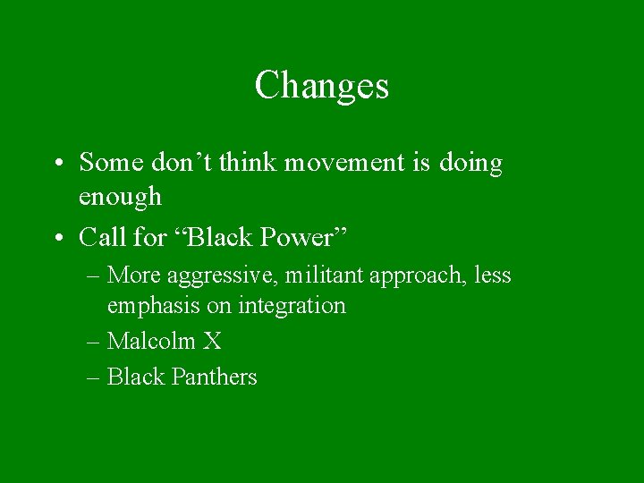 Changes • Some don’t think movement is doing enough • Call for “Black Power”