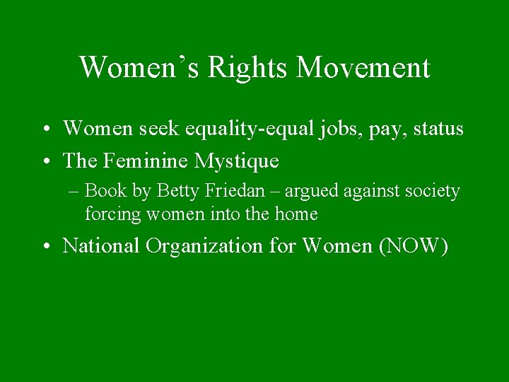 Women’s Rights Movement • Women seek equality-equal jobs, pay, status • The Feminine Mystique