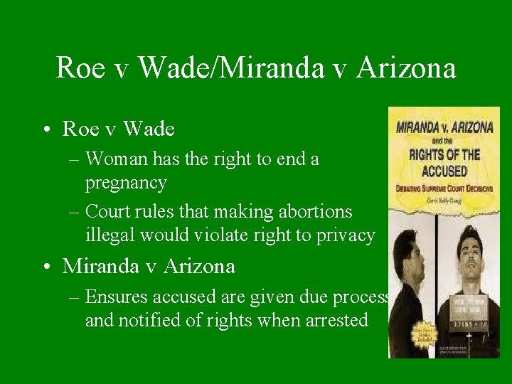 Roe v Wade/Miranda v Arizona • Roe v Wade – Woman has the right
