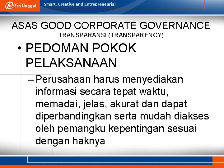 ASAS GOOD CORPORATE GOVERNANCE TRANSPARANSI (TRANSPARENCY) • PEDOMAN POKOK PELAKSANAAN – Perusahaan harus menyediakan