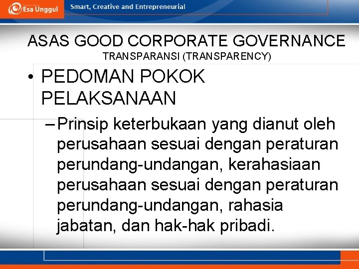 ASAS GOOD CORPORATE GOVERNANCE TRANSPARANSI (TRANSPARENCY) • PEDOMAN POKOK PELAKSANAAN – Prinsip keterbukaan yang