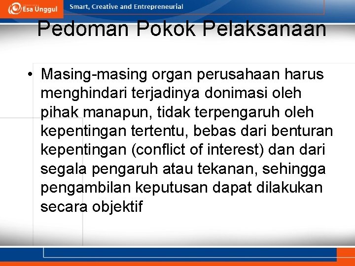 Pedoman Pokok Pelaksanaan • Masing-masing organ perusahaan harus menghindari terjadinya donimasi oleh pihak manapun,