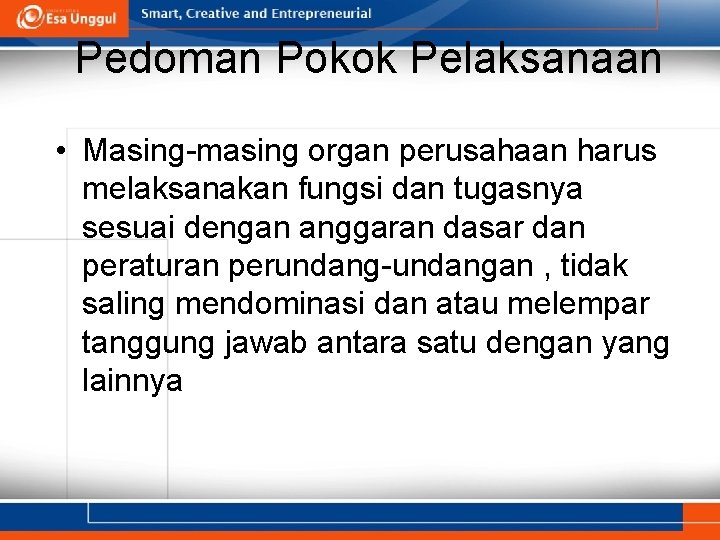 Pedoman Pokok Pelaksanaan • Masing-masing organ perusahaan harus melaksanakan fungsi dan tugasnya sesuai dengan