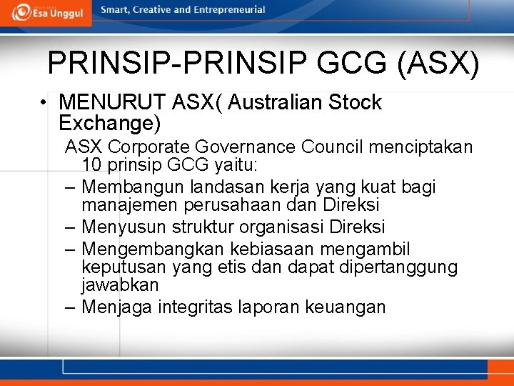 PRINSIP-PRINSIP GCG (ASX) • MENURUT ASX( Australian Stock Exchange) ASX Corporate Governance Council menciptakan