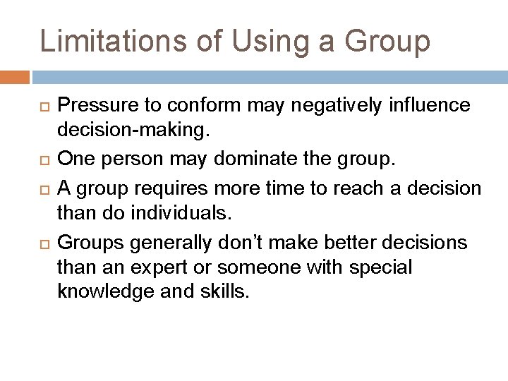 Limitations of Using a Group Pressure to conform may negatively influence decision-making. One person