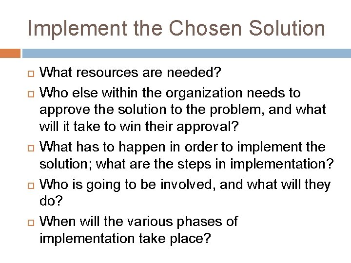 Implement the Chosen Solution What resources are needed? Who else within the organization needs