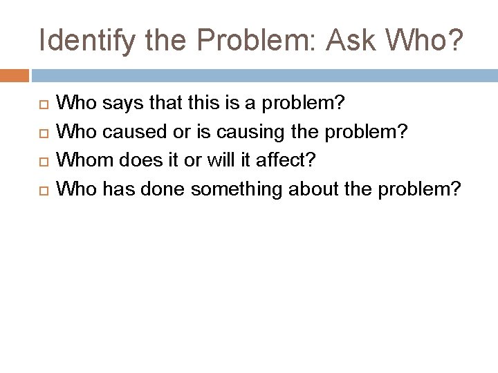 Identify the Problem: Ask Who? Who says that this is a problem? Who caused