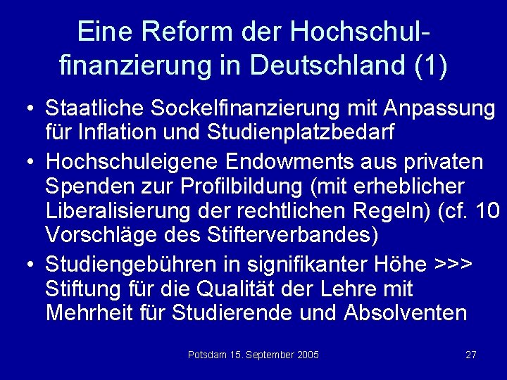Eine Reform der Hochschulfinanzierung in Deutschland (1) • Staatliche Sockelfinanzierung mit Anpassung für Inflation