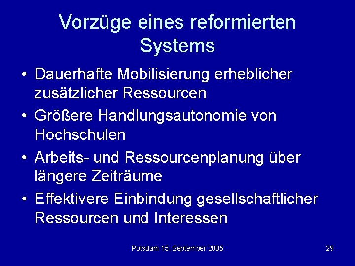 Vorzüge eines reformierten Systems • Dauerhafte Mobilisierung erheblicher zusätzlicher Ressourcen • Größere Handlungsautonomie von