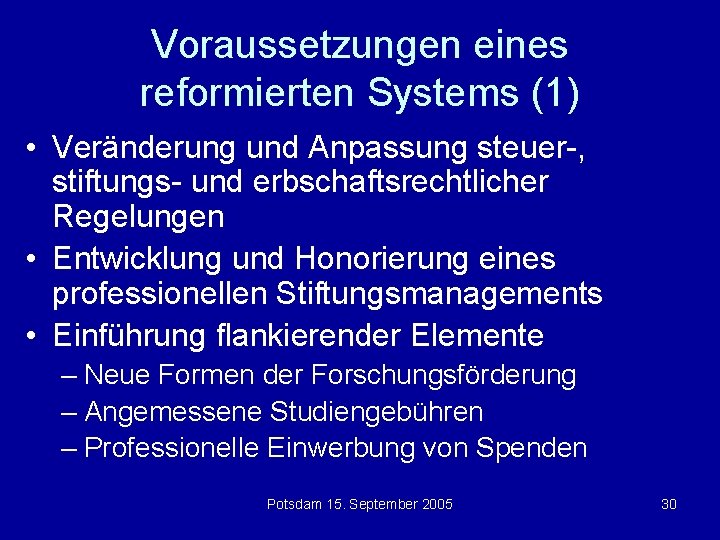 Voraussetzungen eines reformierten Systems (1) • Veränderung und Anpassung steuer-, stiftungs- und erbschaftsrechtlicher Regelungen