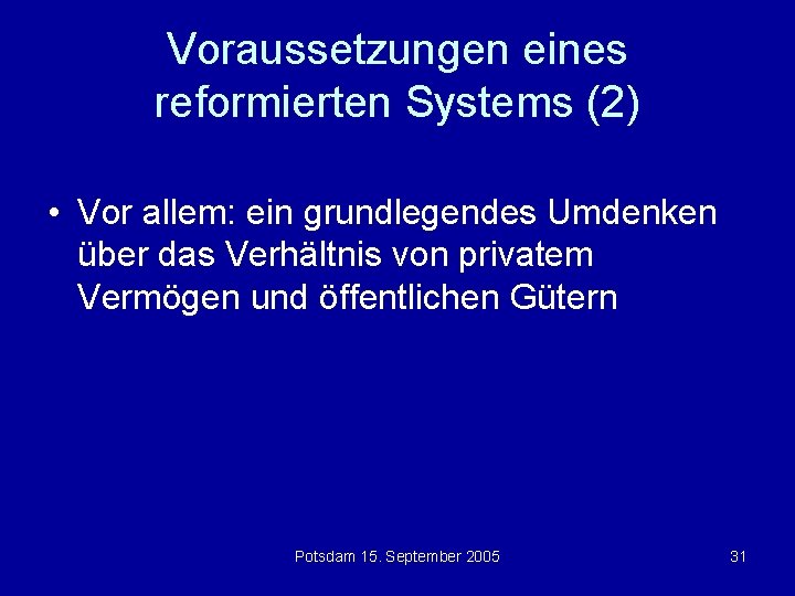 Voraussetzungen eines reformierten Systems (2) • Vor allem: ein grundlegendes Umdenken über das Verhältnis