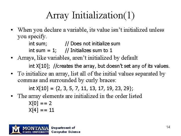 Array Initialization(1) • When you declare a variable, its value isn’t initialized unless you