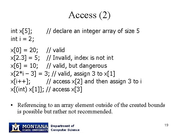 Access (2) int x[5]; int i = 2; // declare an integer array of