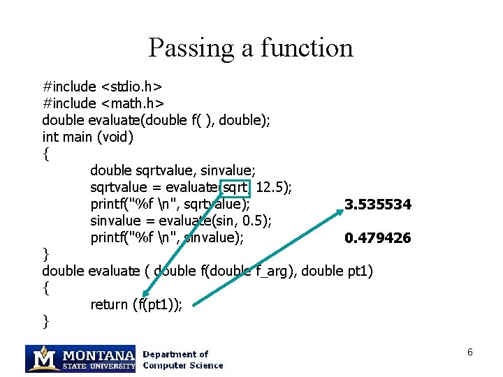 Passing a function #include <stdio. h> #include <math. h> double evaluate(double f( ), double);