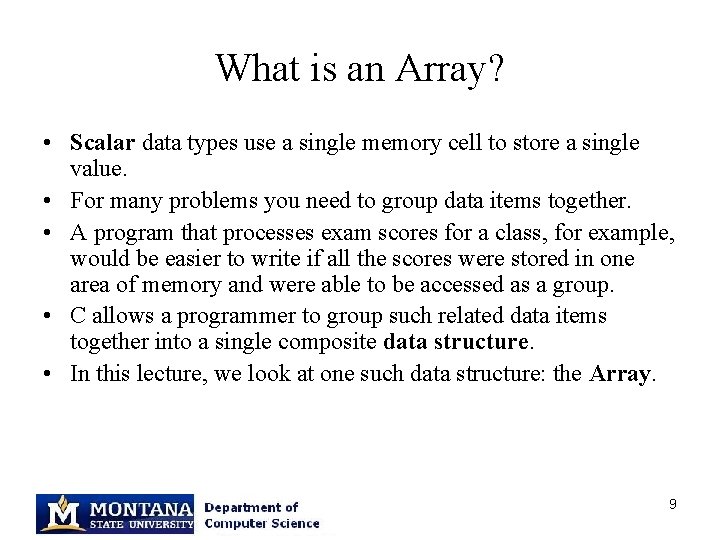 What is an Array? • Scalar data types use a single memory cell to